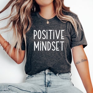 Positive Mindset Motivational Tshirt Inspirational Shirt Positive Tee Mental Health Tshirt Self Improvement Tee Think Positive Teacher Shirt