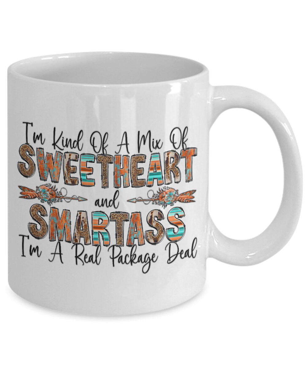 I'm A Real Sweetheart And Smart Ass It's A Package Deal. Witty Coffee & Tea  Gift Mug For Young Lady, Girlfriend, Teen, School Girl, Mom, Wife, Moms,  Wives, Girlfriends And Young Ladies (