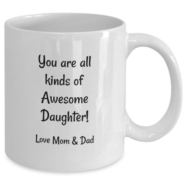 You are all Kinds of Awesome! 11oz. Coffee mug. Gift for daughter, Love Mom & Dad. Birthday, Graduation Gift. Keepsake Tea Mug. Just Cuz.