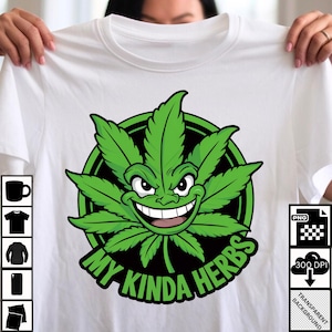 My Kinda Herbs PNG - Funny Marijuana Leaf Digital Download, Custom Apparel T-Shirts, Hoodies, Hats Stickers Mugs