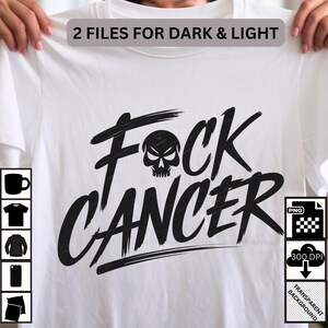 May include: White t-shirt with black text that says "FOCK CANCER" with a skull graphic. The text is in a bold, stylized font. The image includes a note that the design is available in two files for dark and light backgrounds.