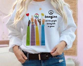 Imagine All The People Living Life In Peace Sweatshirt - Hippie Retro Equality Shirt