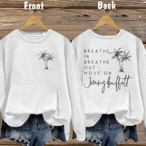 Breathe In Breathe Out Move On Both Sides Sweatshirt, Jimmy Buffett Memorial Both Sides T-Shirt, Jimmy Buffett Long-Sleeve, Gift For Fan