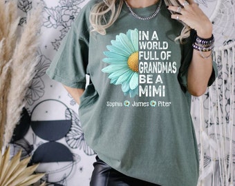 COMFORT COLORS In A World Full Of Grandmas Be A Mimi, Personalized Grandma, Mother's Day Shirt, Custom Nickname And Kids Names, Gift For Mom