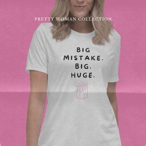 Big mistake. Big. Huge. I Pretty Woman Collection I Female-bodied Fit