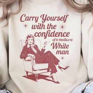 Comportati con la sicurezza di un uomo bianco mediocre Svg, Divertente femminismo PNG Svg, Diritti delle donne retrò Svg, Divertente liberaldemocratico