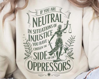 If You Are Neutral In Situations Of Injustice Svg Png, Subtle Feminist Svg, Anti Trump Svg, Human Rights Svg, Womens Rights Png