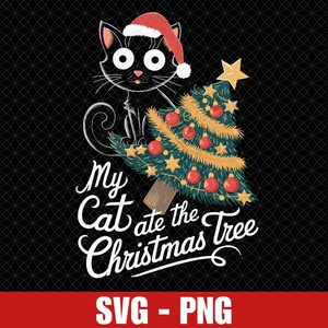 May include: A black cat wearing a red Santa hat is perched on top of a decorated Christmas tree. The tree is decorated with red and gold ornaments and a gold star on top. The text "My Cat ate the Christmas Tree" is written below the cat and tree.