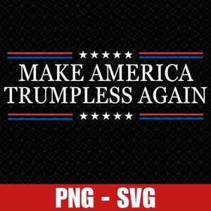 Make America Trumpless Again Svg Png, Anti Trump Svg, Anti Republican Svg, Anti Maga Svg, Democrat Cut File for Circut