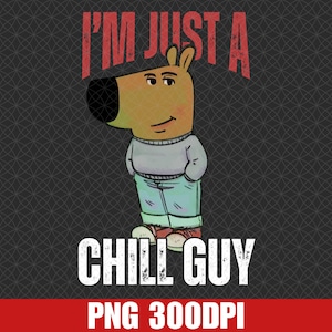 I&#39;m Just A Chill Guy Png, Chill Guy Meme Png, Digital Download, Sublimation File