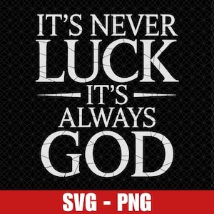 Pode incluir: Texto branco em fundo preto que diz "It's never luck - it's always God". O texto está em um estilo de fonte angustiado. A imagem também inclui o texto "SVG - PNG" na parte inferior.
