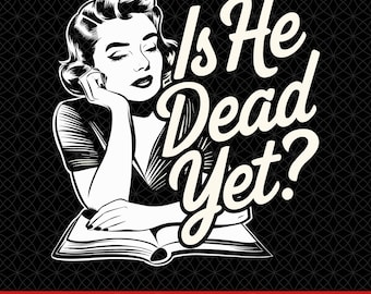May include: Black and white illustration of a woman with a book in her lap. The text "Is He Dead Yet?" is written in a large, stylized font above her.