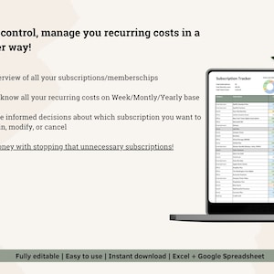 May include: A laptop computer displaying a spreadsheet titled "Subscription Tracker". The spreadsheet is a tool to help manage recurring costs and subscriptions. The text on the screen reads "Be in control, manage your recurring costs in a proper way!" and "Save money with stopping that unnecessary subscriptions!" The text at the bottom of the screen reads "Fully editable | Easy to use | Instant download | Excel + Google Spreadsheet".