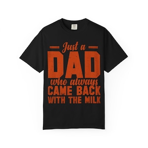 Funny Dad TShirt Just a Dad Who Always Came Back with the Milk Gift for Fathers Day Dad Jokes Unisex Tee Family Humor
