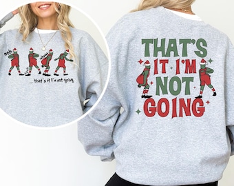 That&#39;s It I&#39;m Not Going Sweatshirt, Christmas Shirt, Merry Christmas Tee, Funny Christmas Shirt, Christmas Shirt, Family Christmas Matching