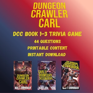 May include: Image features the text "DUNGEON CRAWLER CARL" and "DCC BOOK 1-3 TRIVIA GAME". Below are three book covers: "Dungeon Crawler Carl", "Carl's Doomsday Scenario", and "The Dungeon Anarchist's Cookbook". The image also states "44 QUESTIONS", "PRINTABLE CONTENT", and "INSTANT DOWNLOAD".