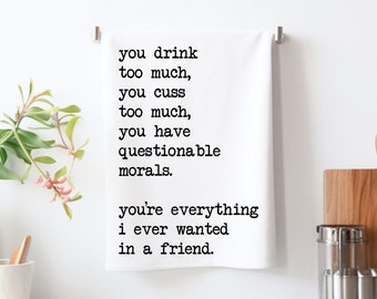 You drink too much Friend Kitchen Tea Towel