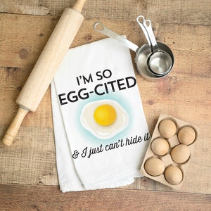 I&#39;m so Egg-Cited & I just can&#39;t hide it Kitchen Tea Towel