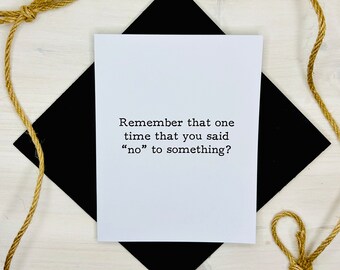 Remember that time you said "no" to something? // Funny Greeting Card