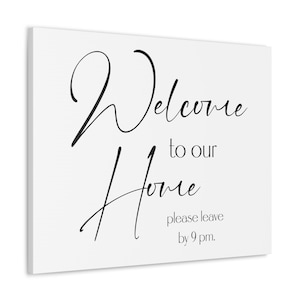 Welcome to our Home. Please leave by 9 pm. Canvas Gallery Wrap wall hanging. Funny Home Decor.