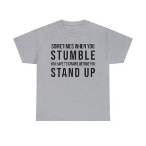 Sometimes when you stumble you have to crawl before you stand up Black text Unisex Heavy Cotton Tee 8 Sizes 7 colors religious quote image 2