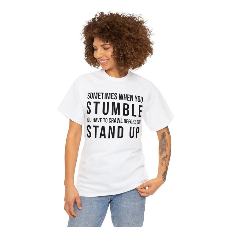 Sometimes when you stumble you have to crawl before you stand up Black text Unisex Heavy Cotton Tee 8 Sizes 7 colors religious quote image 10