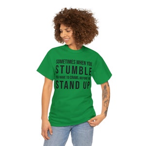 Sometimes when you stumble you have to crawl before you stand up Black text Unisex Heavy Cotton Tee 8 Sizes 7 colors religious quote image 6