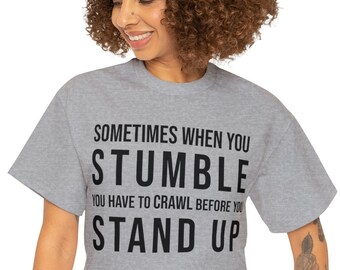 Sometimes when you stumble you have to crawl before you stand up - Black text - Unisex Heavy Cotton Tee - 8 Sizes - 7 colors religious quote