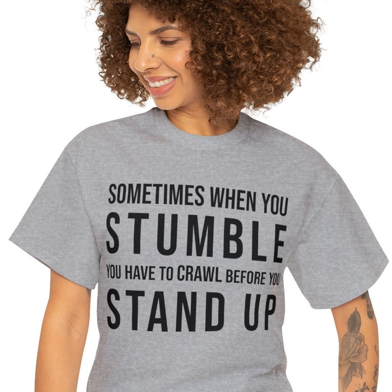 Sometimes when you stumble you have to crawl before you stand up Black text Unisex Heavy Cotton Tee 8 Sizes 7 colors religious quote image 1