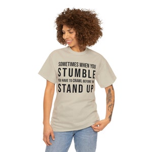 Sometimes when you stumble you have to crawl before you stand up Black text Unisex Heavy Cotton Tee 8 Sizes 7 colors religious quote image 9