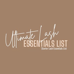May include: A brown background with white text that reads "Ultimate Lash Essentials List" and "Starter Lash Essentials List".