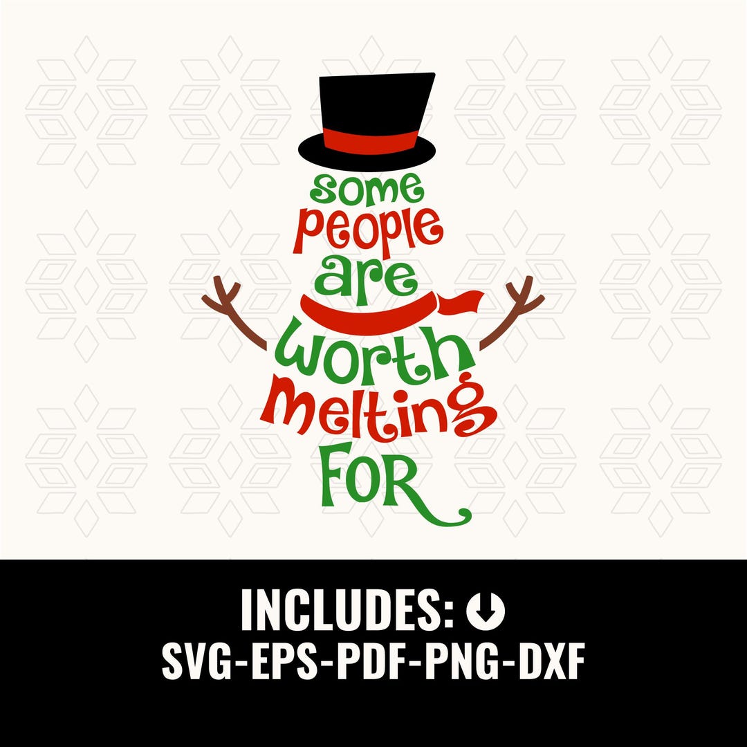 Some People Are Worth Melting for SVG – Christmas Snowman Cut File for ...