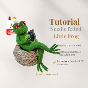 May include: A green needle felted frog sitting in a nest of twine, holding a smartphone. The image includes the text "Tutorial Needle felted Little Frog" and "Step by step detailed Pattern and detailed measurements Includes a detailed PDF document Alianza Artesanal".