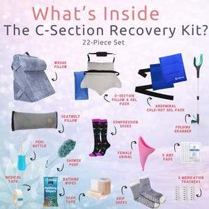 May include: A 22-piece C-Section Recovery Kit, including a wedge pillow, seatbelt pillow, compression socks, and abdominal cold/hot gel pack. Also included are a peri bottle, bathing wipes, and grip socks. The kit contains a folding grabber and medication trackers.