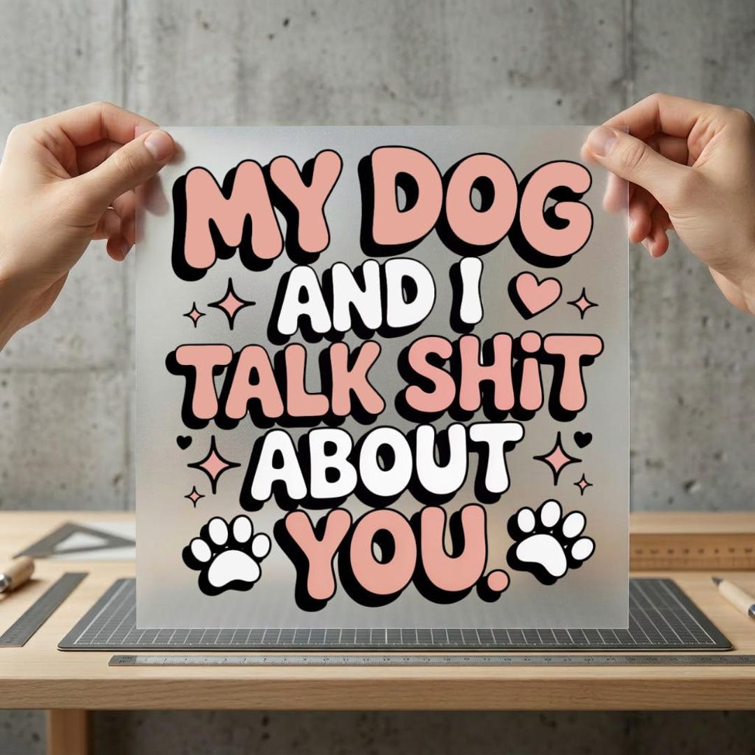 My Dog and I Talk Shit About You DTF Transfer Ready to Press, Humorous ...