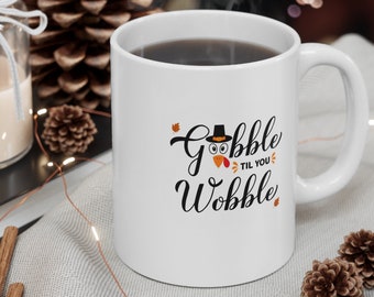 Tasse à café Gobble Till You Wobble, récipient pour Thanksgiving