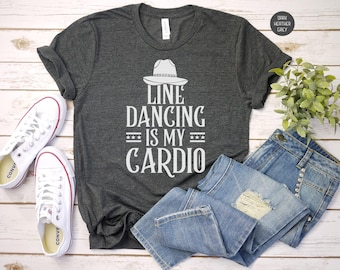 Line Dancing Is My Cardio Shirt: Country Western Music Gift