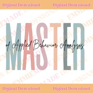 May include: A digital download graphic design featuring the text "Master of Applied Behavior Analysis" in a colorful, layered font style. The text is in a light blue, pink, and gray color scheme.