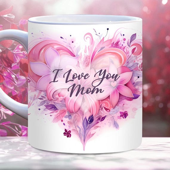 I Love You Mom Mug Wrap, 11oz and 15oz Mug Template, Instant