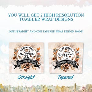 K&ouml;nnte beinhalten: Gezeigt werden zwei Becher-Wrap-Designs, eines gerade und eines konisch. Jedes Design zeigt eine Kaffeegrafik mit dem Text "A day without coffee is like... Just kidding, I have no idea."