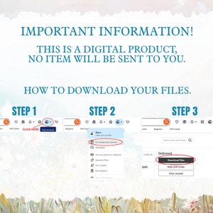 May include: A screenshot of a computer screen showing instructions on how to download digital files from Etsy. The instructions are divided into three steps. The first step is to click on "Click Here". The second step is to view your purchases and reviews. The third step is to click on "Download Files".