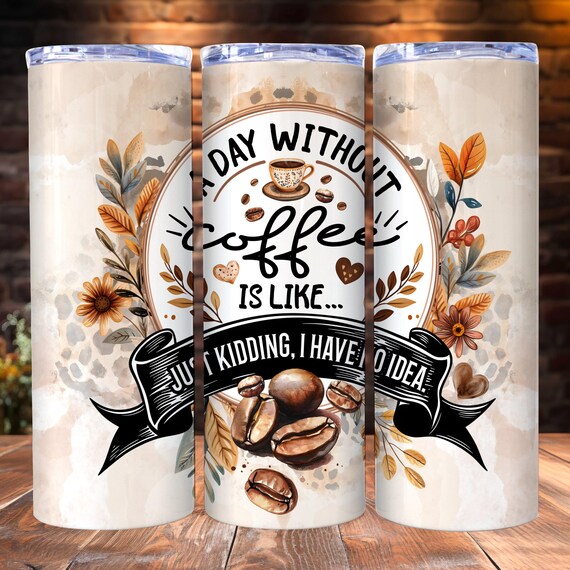 Funny Coffee Addict Tumbler Wrap, 20oz Skinny Tumbler PNG Sublimation Template, Coffee Lover Gift, Coffee Quote Tumbler Wrap