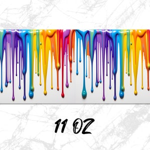 May include: A colorful rainbow paint drip design on a white background. The paint drips are in the colors of the rainbow, red, orange, yellow, green, blue, indigo, and violet. The design is 11 ounces.