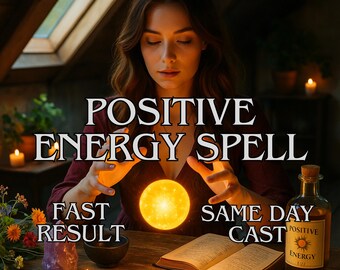 May include: A woman with long brown hair is holding a glowing orb, with the words "POSITIVE ENERGY SPELL" above her. The text "FAST RESULT" and "SAME DAY CAST" are also visible. A bottle labeled "POSITIVE ENERGY" sits on a wooden table.