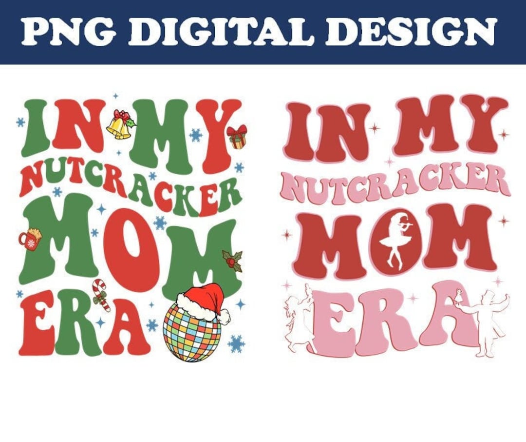Nutcracker Mom Christmas Png in My Nutcracker Mom Era Png Etsy