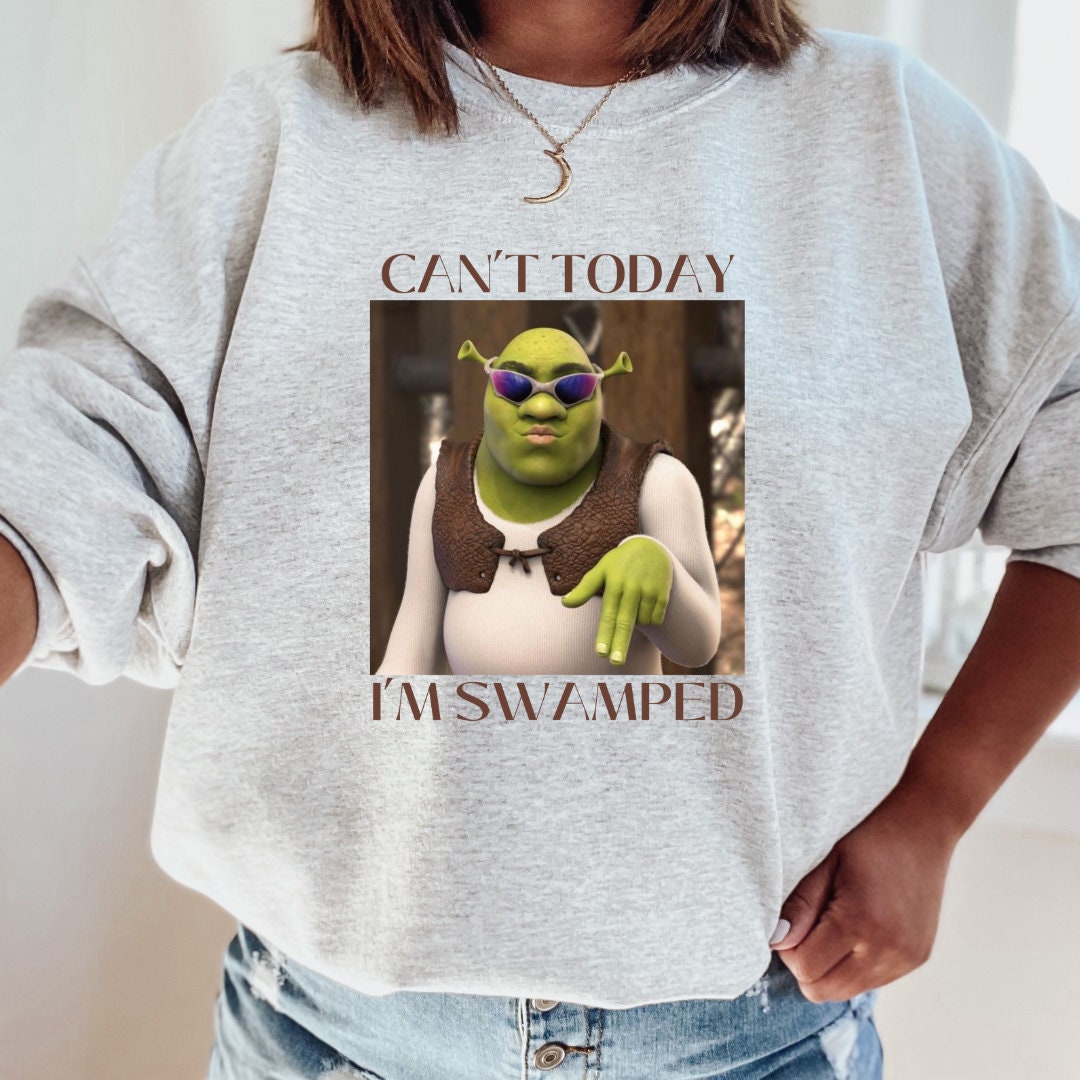 Can't Today I'm Swamped Shrek Sweatshirt, Funny Sweatshirt, Humour ...