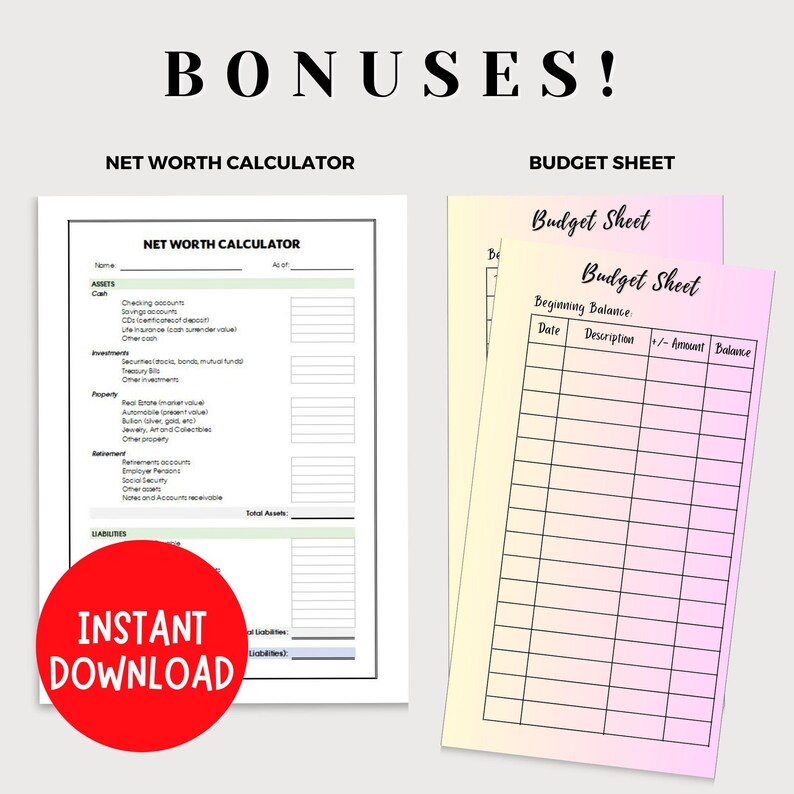 May include: Image features a net worth calculator and budget sheets. The net worth calculator includes sections for assets and liabilities. The budget sheets have a pink and yellow gradient background with fields for date, description, and balance. Text reads "BONUSES!" and "INSTANT DOWNLOAD."