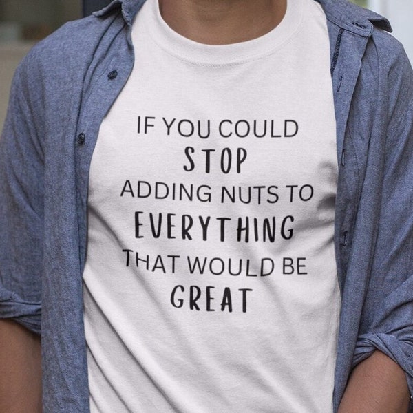 If You Could Stop Adding Nuts To Everything That Would Be Great Jersey Short Sleeve Tee, food allergy funny, peanut allergy shirt, nuts tee