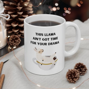 This Llama Aint Got Time For Your Drama Ceramic Mug 11oz, funny mugs, llama, gift ideas, drama, no drama gift, coffee lover, coffee mug