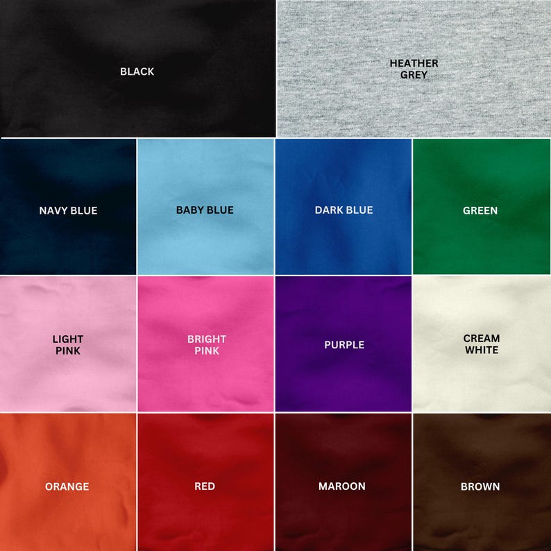 May include: A color chart featuring fifteen fabric swatches labeled with their respective colors: black, heather grey, navy blue, baby blue, dark blue, green, light pink, bright pink, purple, cream white, orange, red, maroon, and brown.